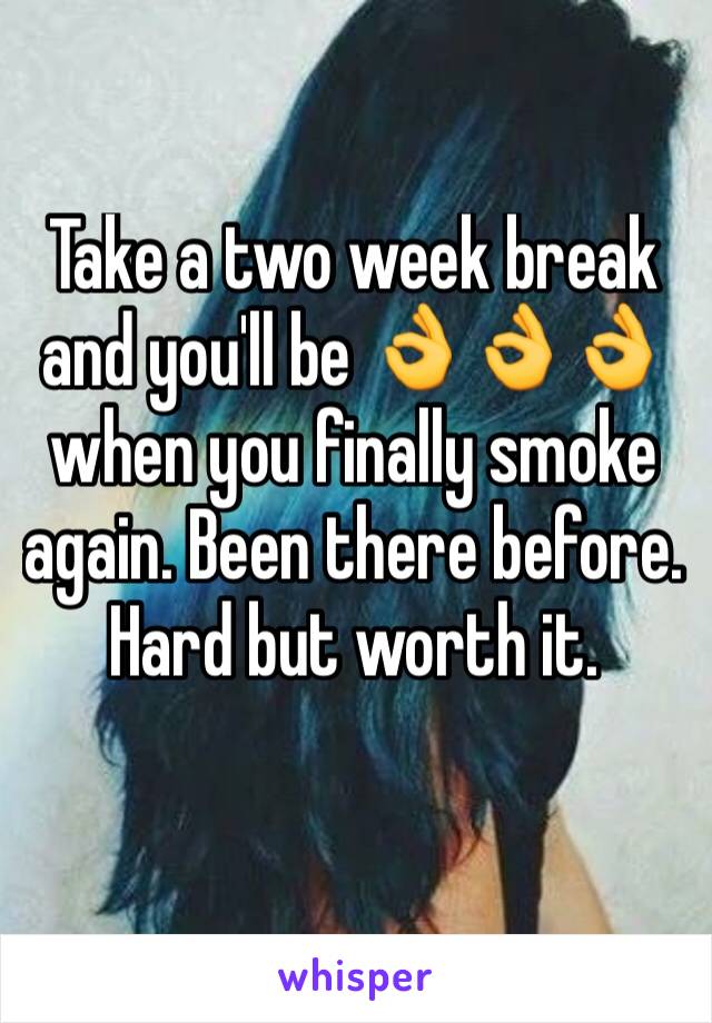 Take a two week break and you'll be 👌👌👌 when you finally smoke again. Been there before. Hard but worth it. 