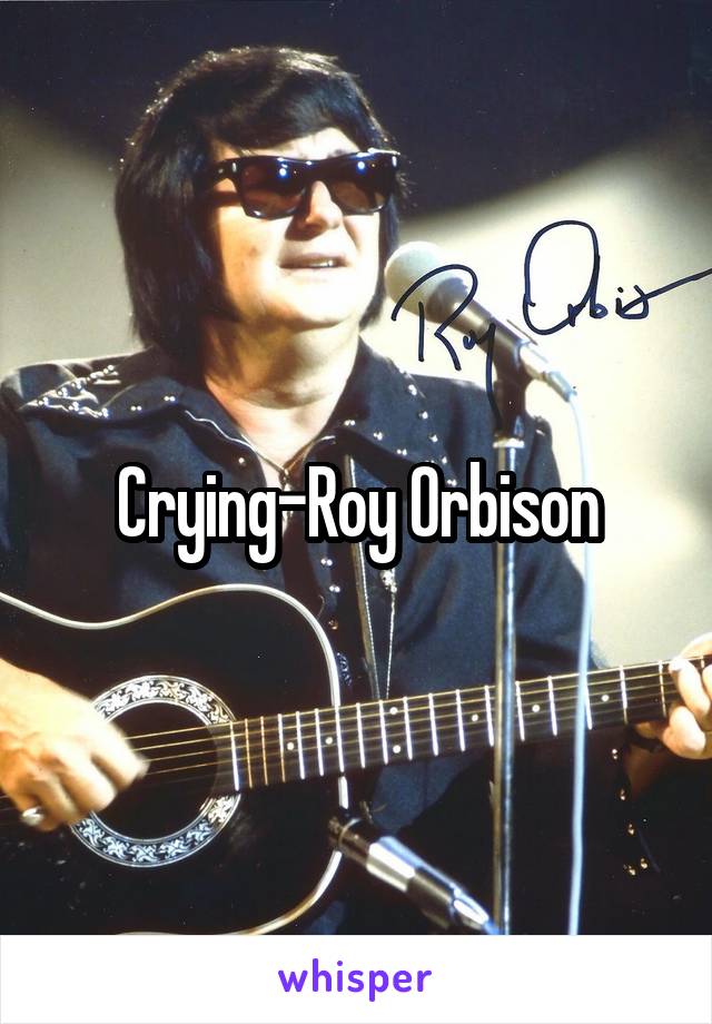 Crying-Roy Orbison