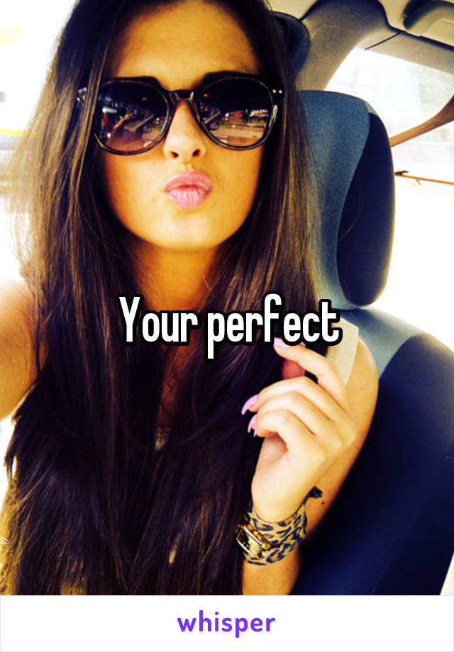 Your perfect