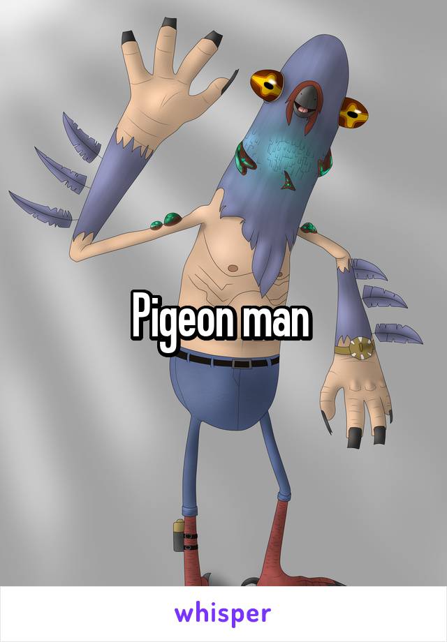 Pigeon man 