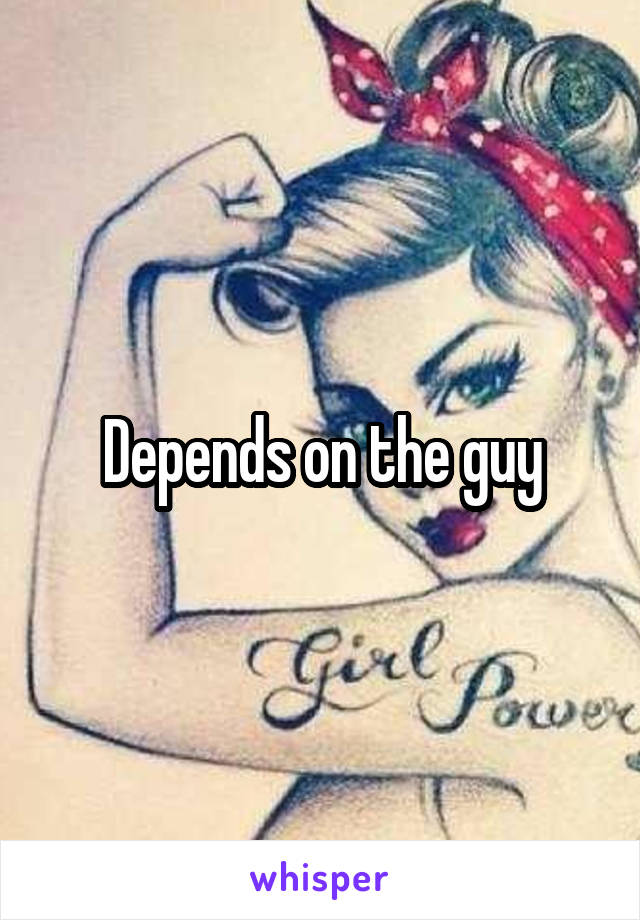 Depends on the guy