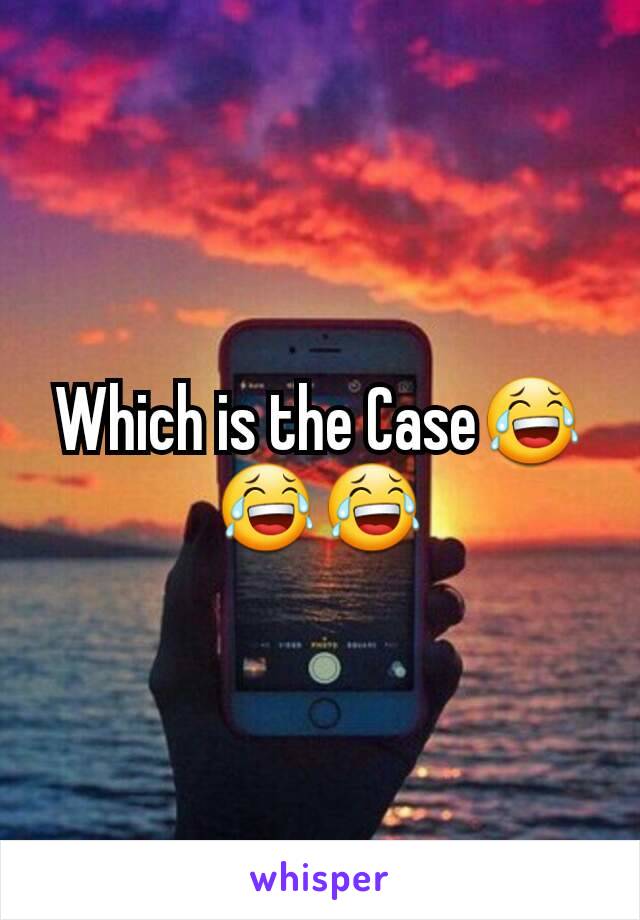 Which is the Case😂😂😂