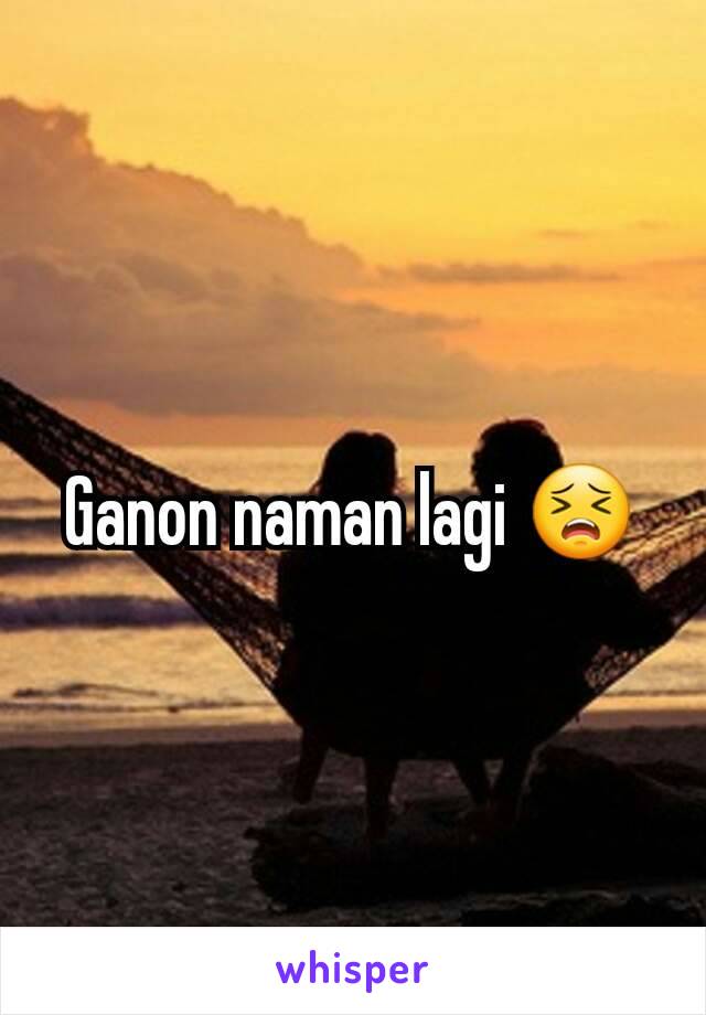 Ganon naman lagi 😣