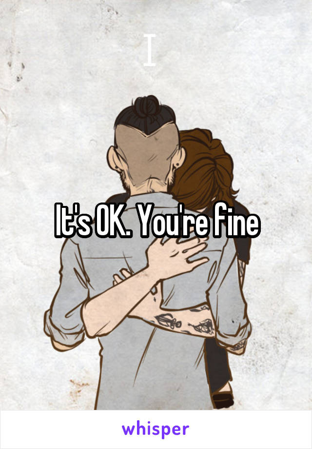 It's OK. You're fine