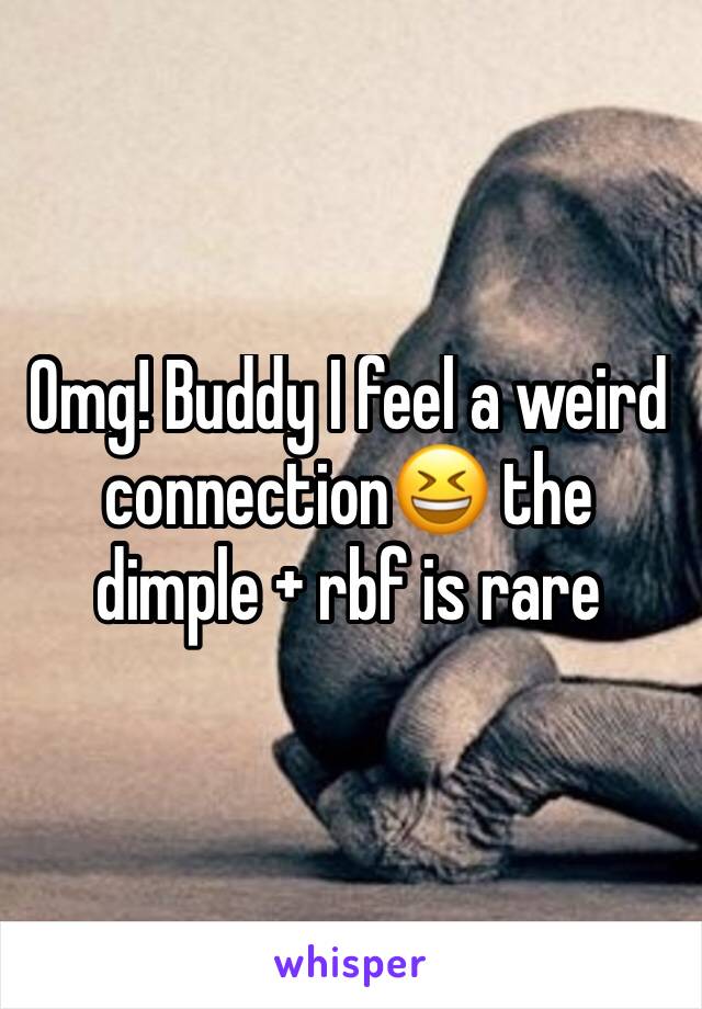 Omg! Buddy I feel a weird connection😆 the dimple + rbf is rare