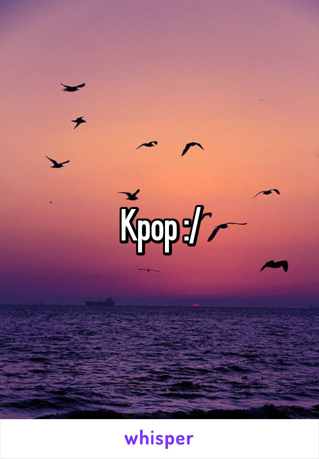 Kpop :/