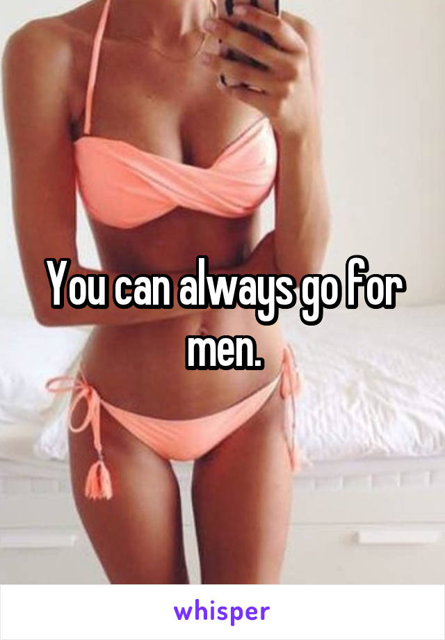 You can always go for men.