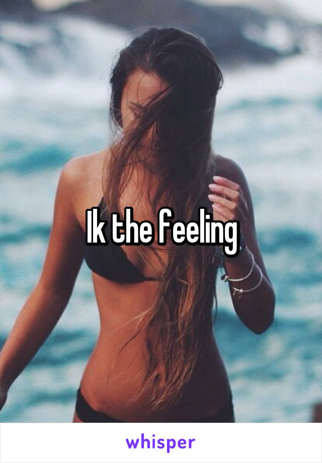 Ik the feeling