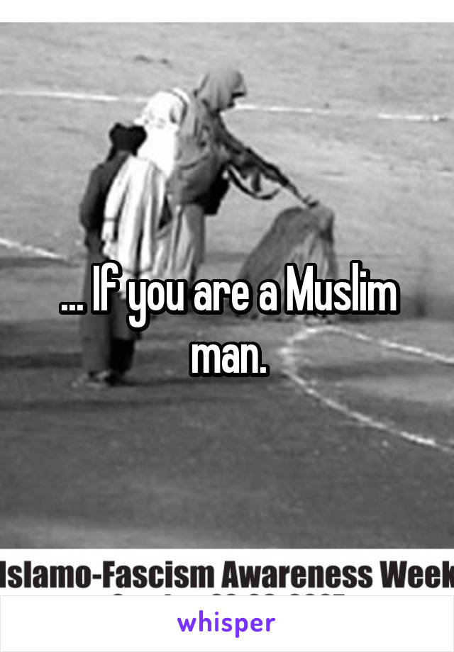 ... If you are a Muslim man.