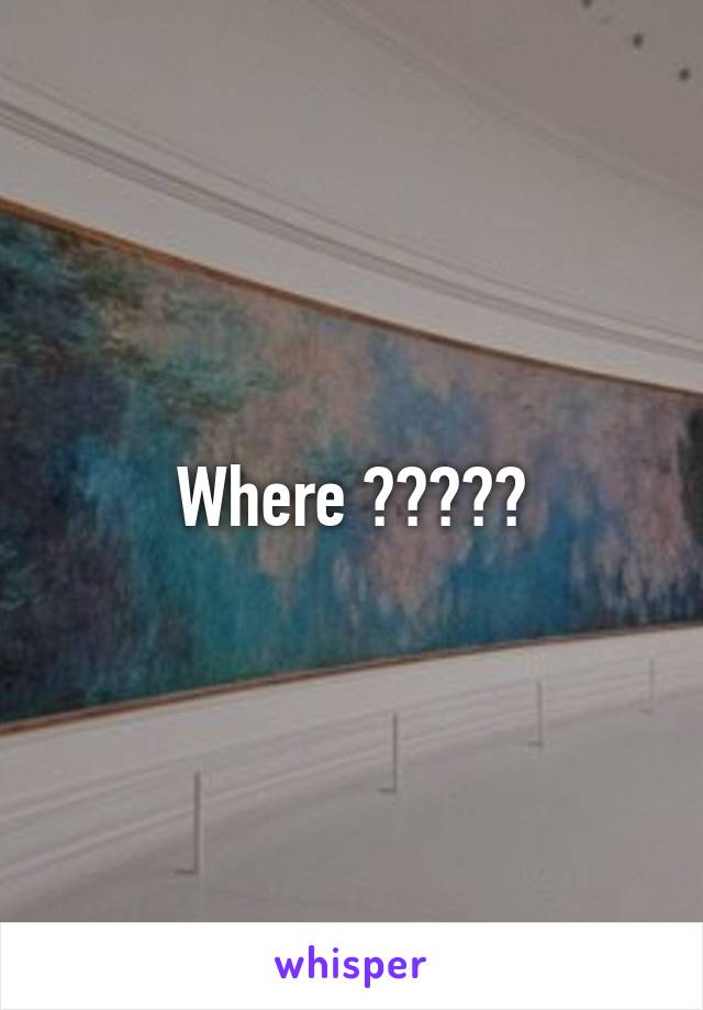 Where ?????