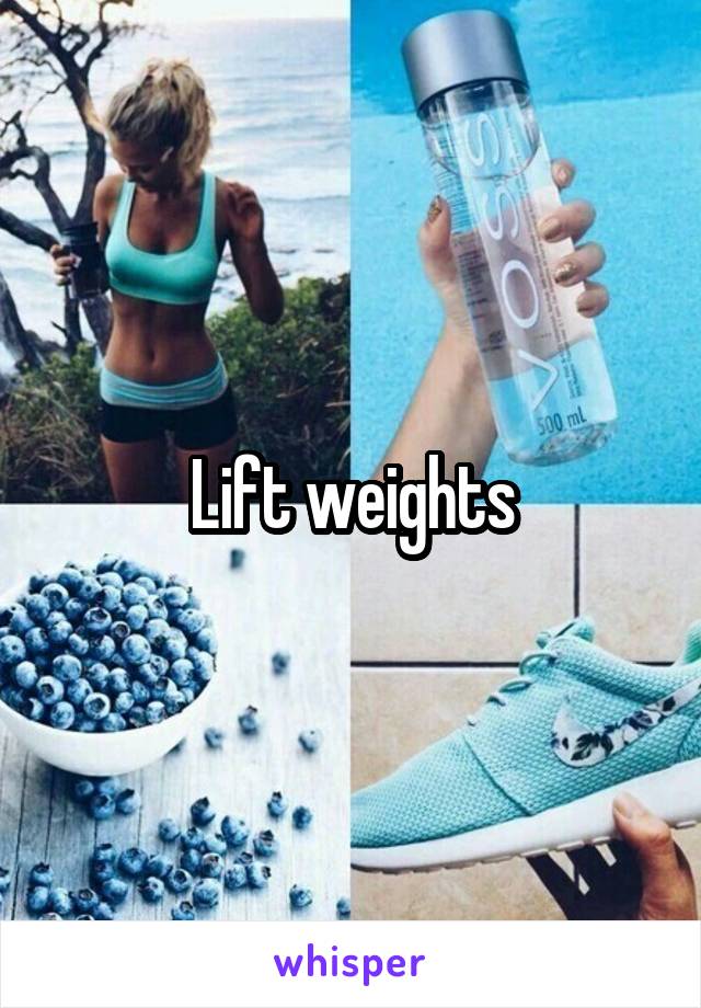 Lift weights