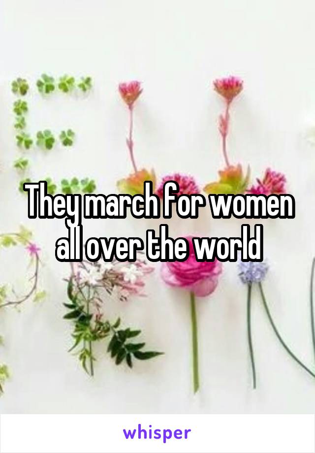 They march for women all over the world