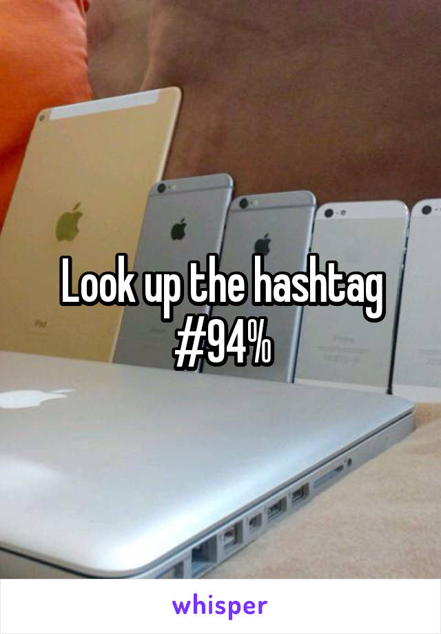 Look up the hashtag #94%