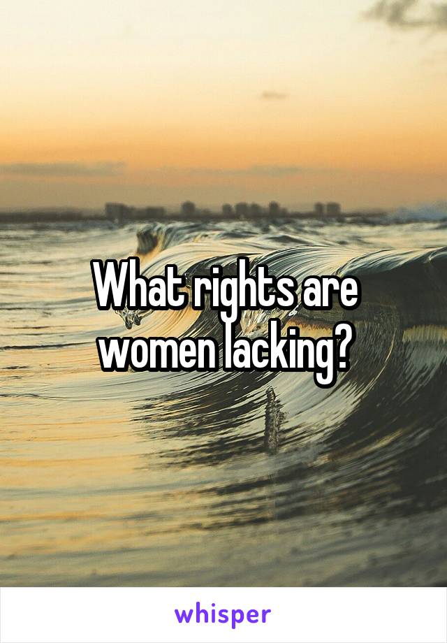 What rights are women lacking?