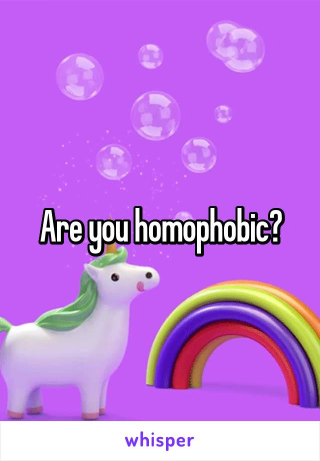 Are you homophobic?