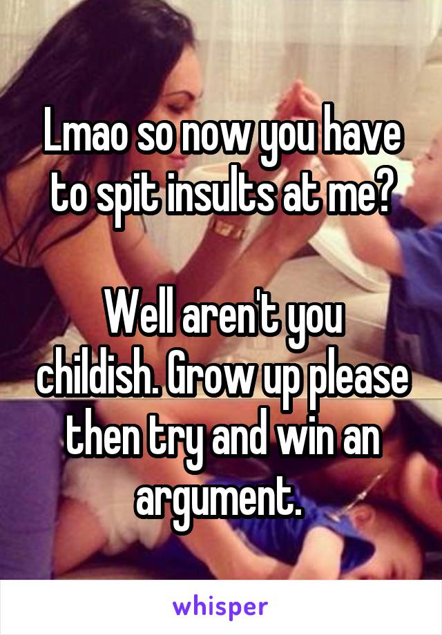 Lmao so now you have to spit insults at me?

Well aren't you childish. Grow up please then try and win an argument. 