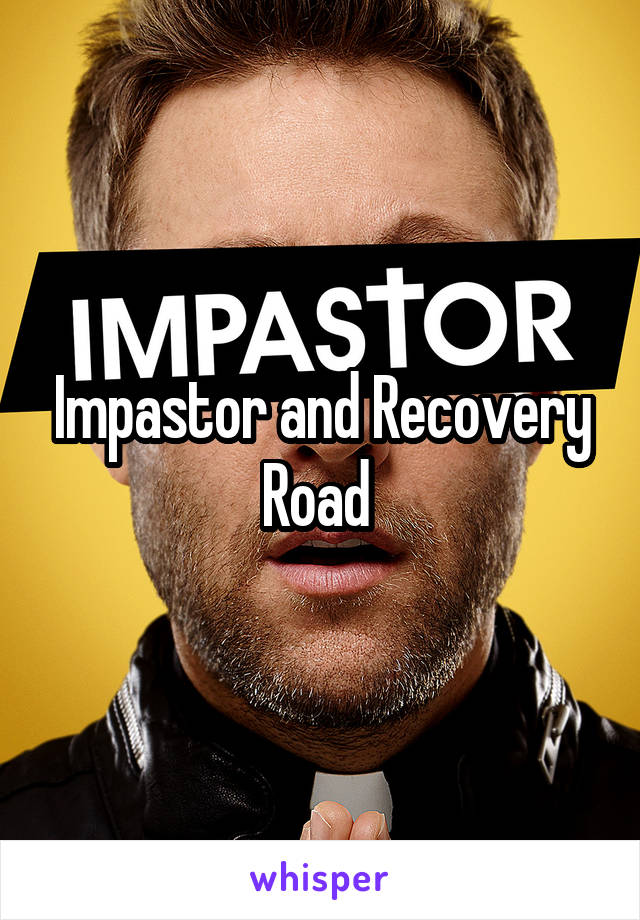 Impastor and Recovery Road 