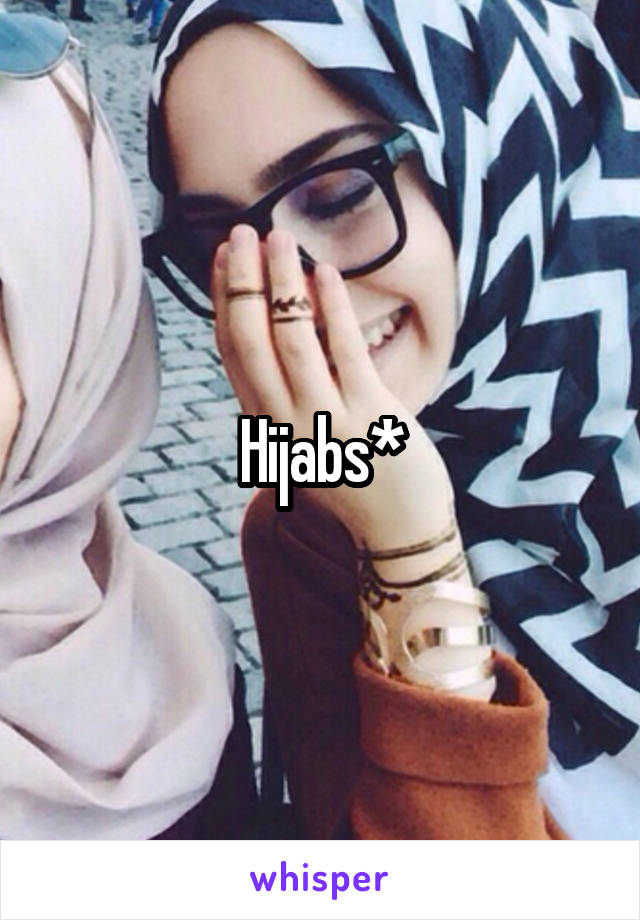 Hijabs*