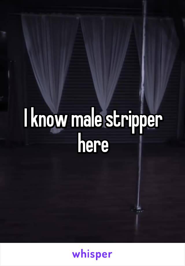 I know male stripper here