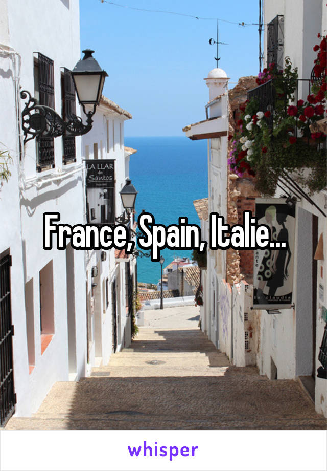 France, Spain, Italie...