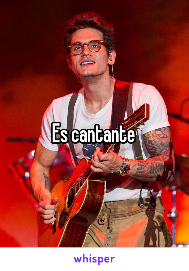 Es cantante 