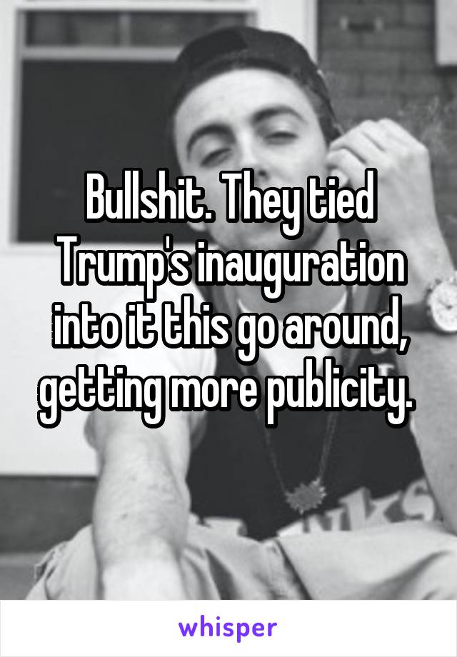 Bullshit. They tied Trump's inauguration into it this go around, getting more publicity. 
