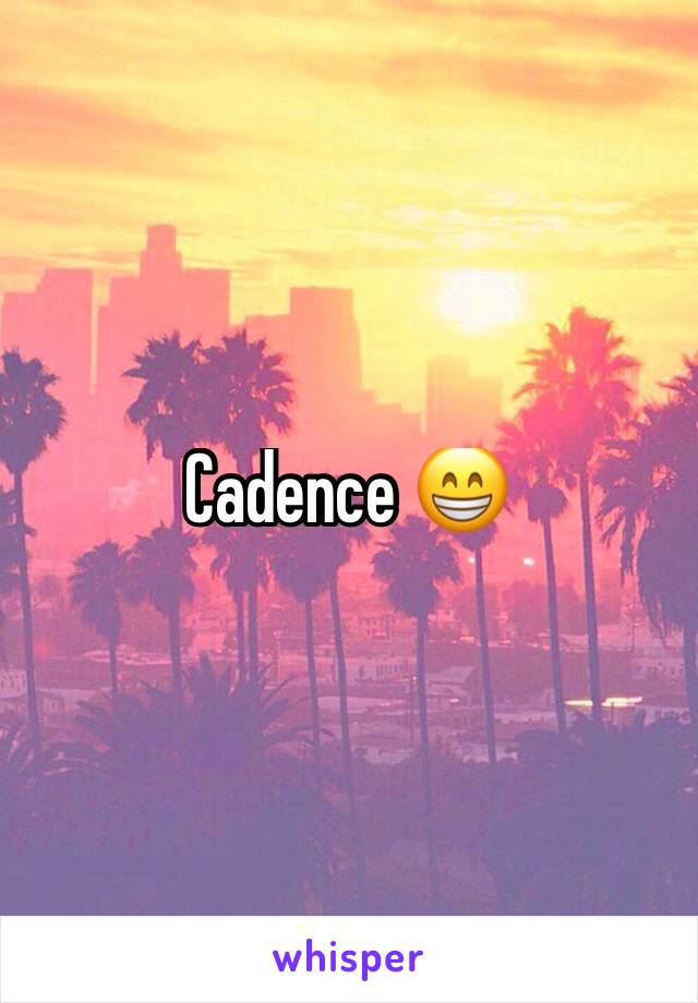 Cadence 😁