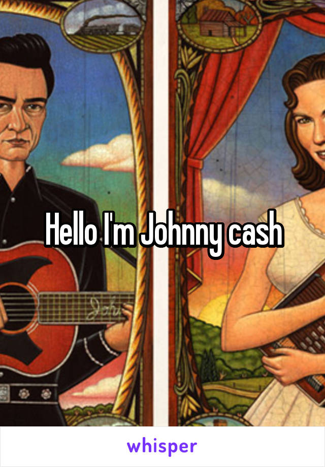 Hello I'm Johnny cash