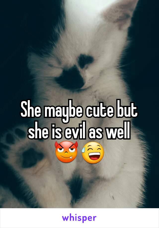 She maybe cute but she is evil as well 😈😅