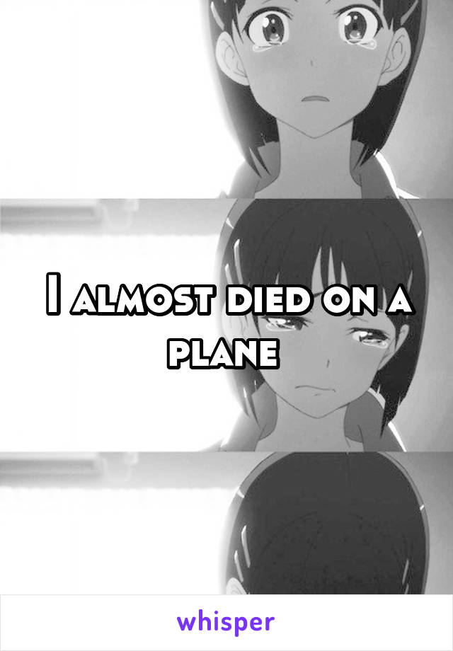 I almost died on a plane 