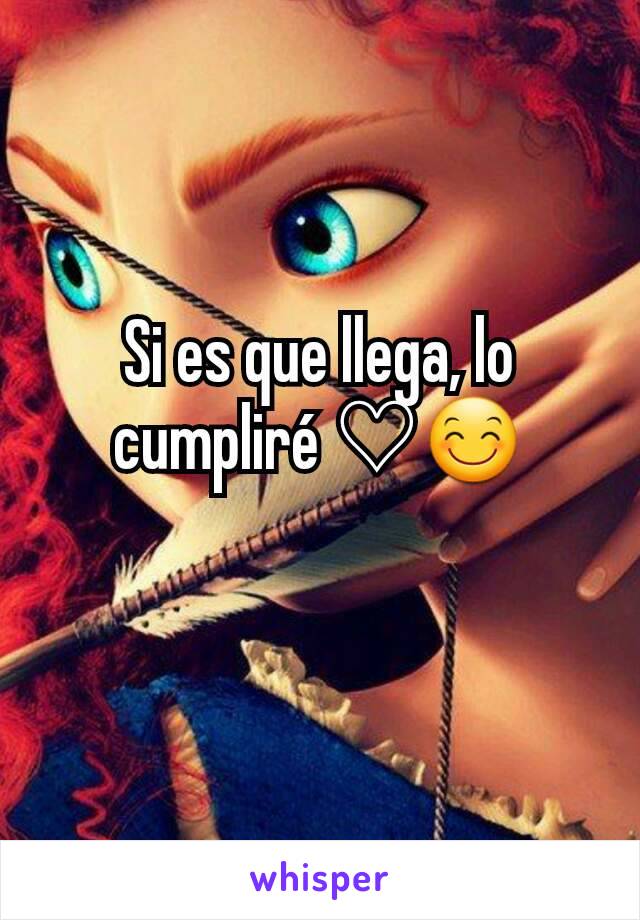 Si es que llega, lo cumpliré ♡😊