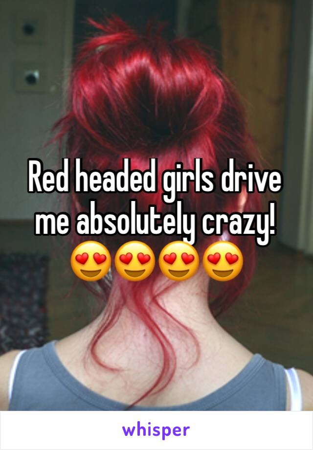 Red headed girls drive me absolutely crazy!
😍😍😍😍
