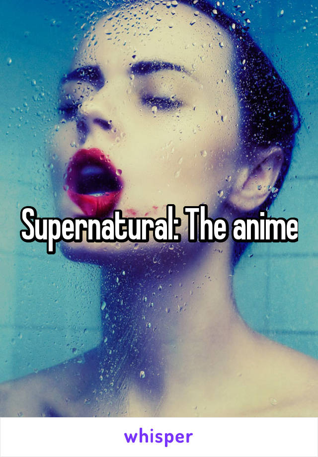 Supernatural: The anime