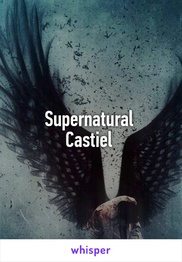 Supernatural 
Castiel 