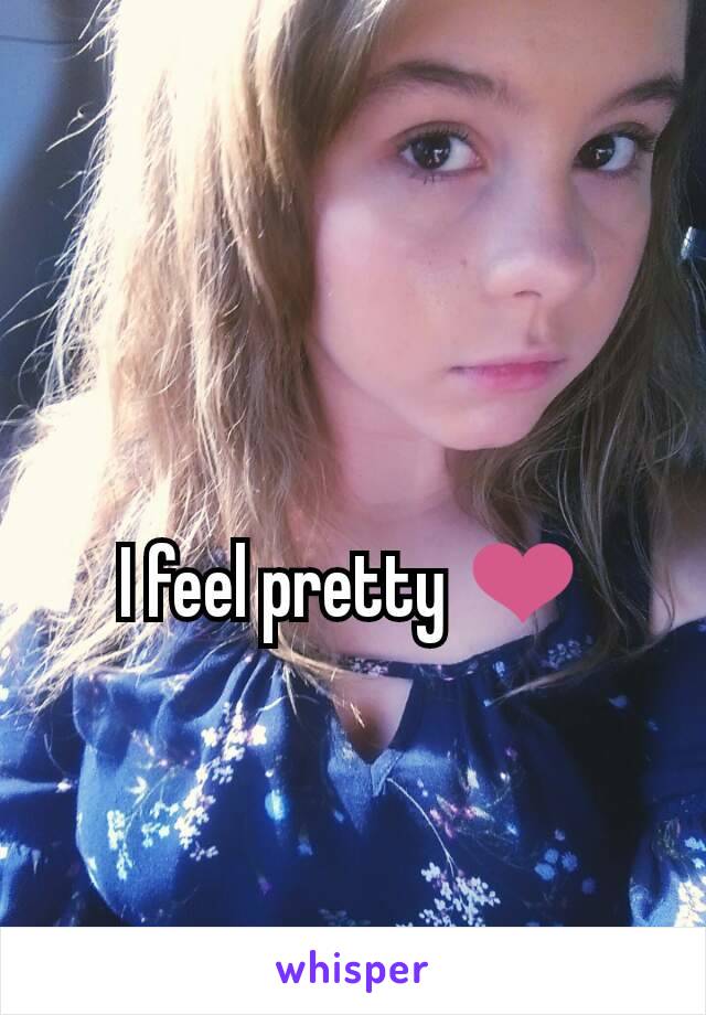 I feel pretty ❤