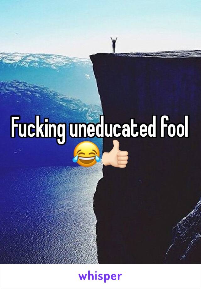 Fucking uneducated fool 😂👍🏻