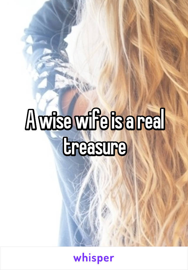 A wise wife is a real treasure