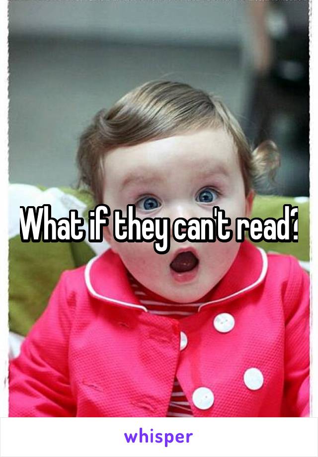 What if they can't read?