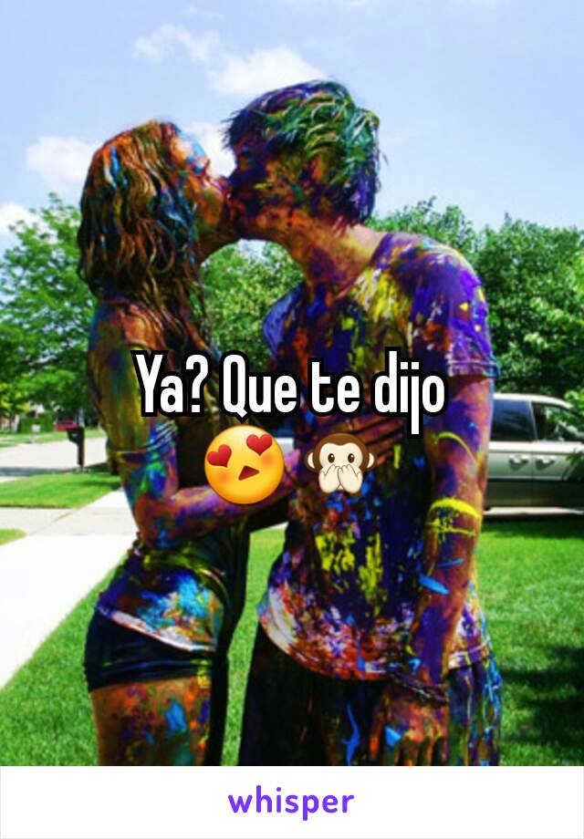 Ya? Que te dijo 😍🙊