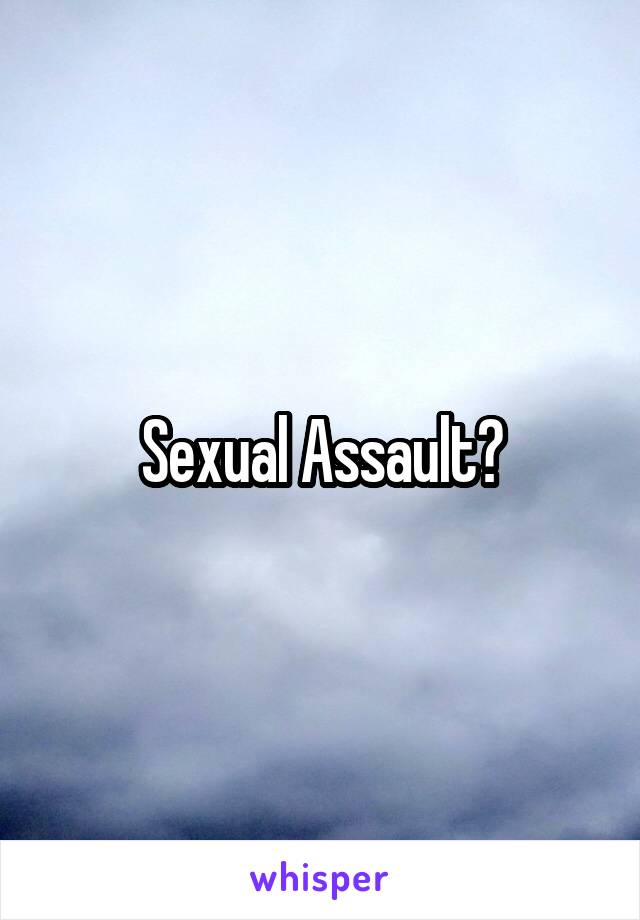 Sexual Assault?