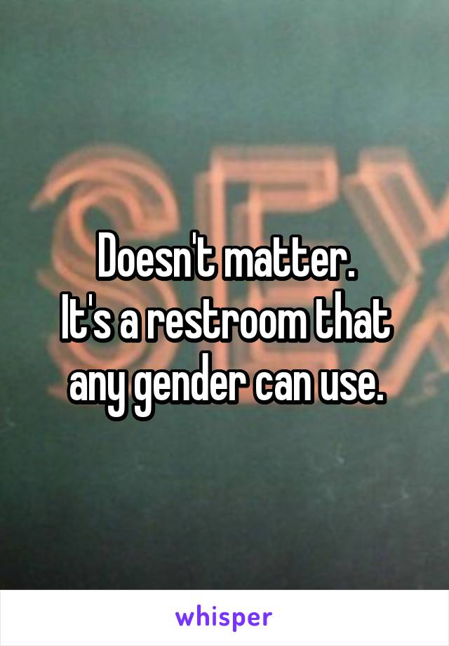 Doesn't matter.
It's a restroom that any gender can use.