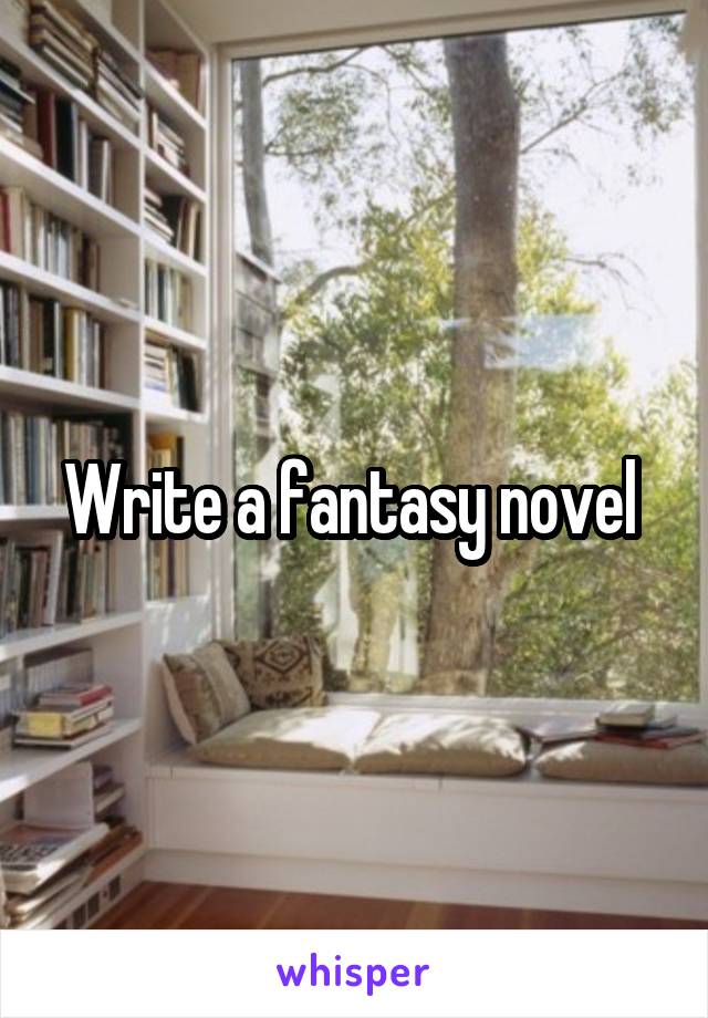 Write a fantasy novel 