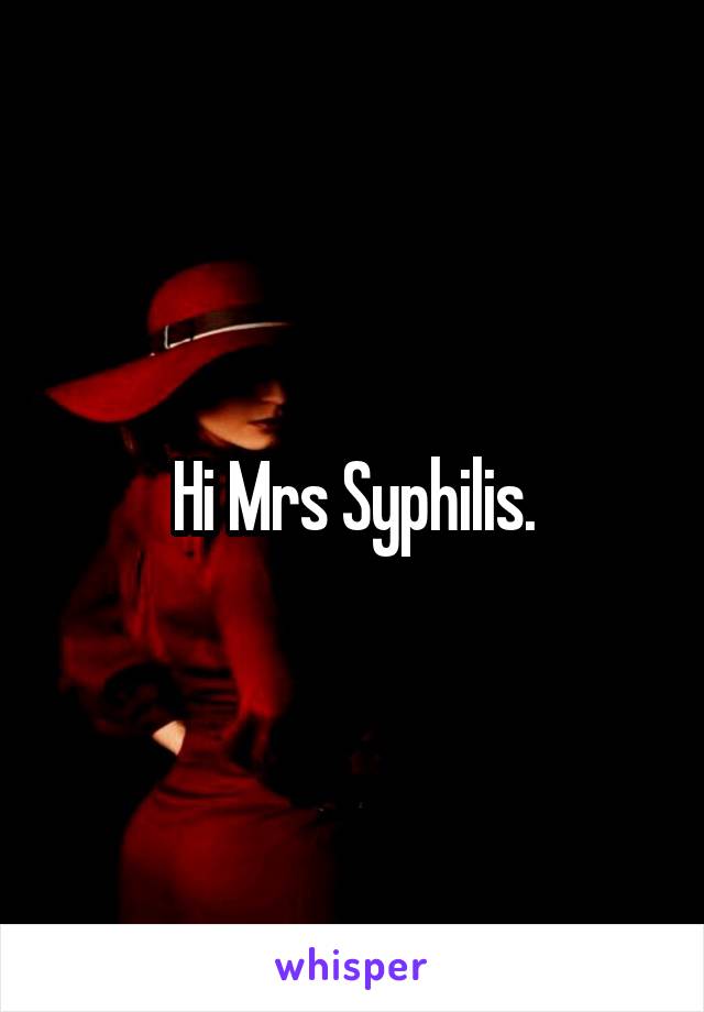 Hi Mrs Syphilis.