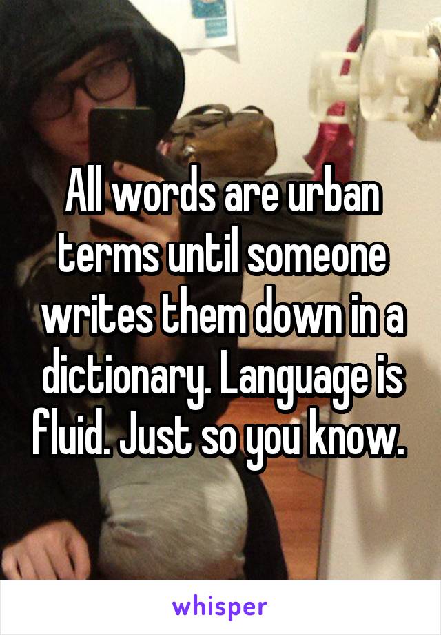 All words are urban terms until someone writes them down in a dictionary. Language is fluid. Just so you know. 