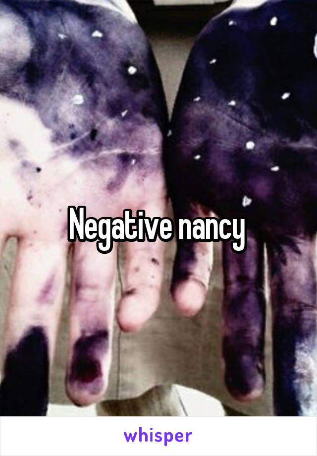 Negative nancy 