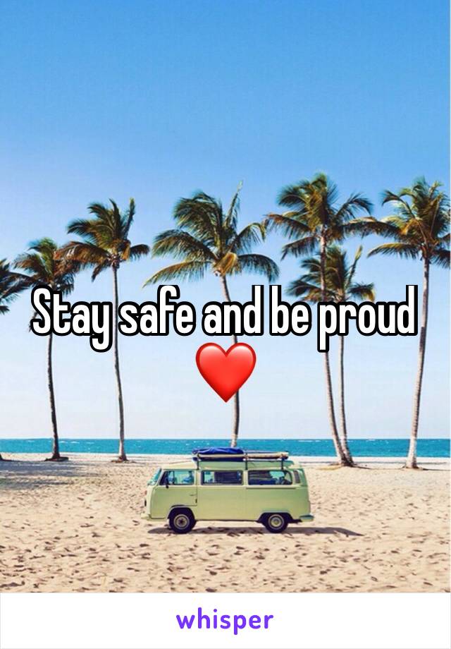 Stay safe and be proud❤