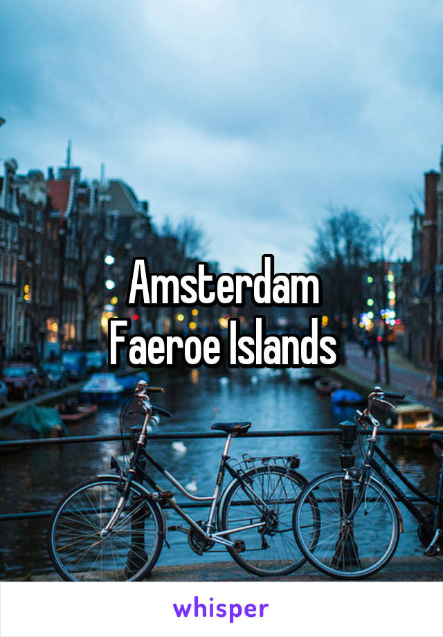 Amsterdam
Faeroe Islands