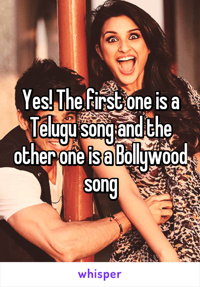 Yes! The first one is a Telugu song and the other one is a Bollywood song