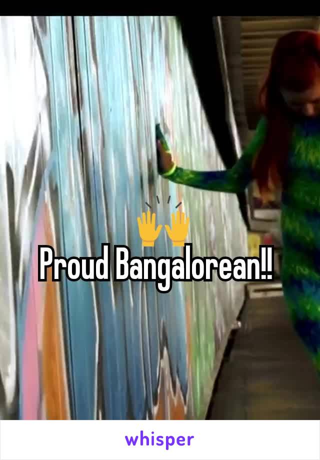  🙌
Proud Bangalorean!! 
