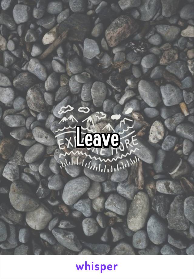 Leave